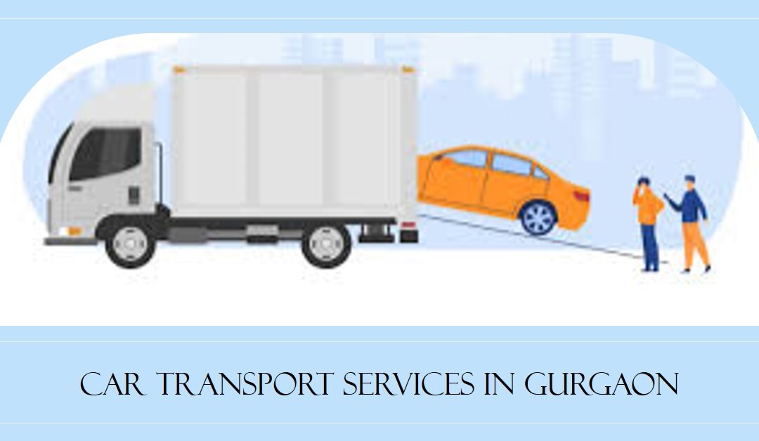 Smooth Rides Safe Arrivals – Unlocking the Secrets of Car Transport Services in Gurgaon